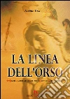 La linea dell'orso. Gesù, Maddalena, Re Artù, catari, templari. E-book. Formato EPUB ebook di Davide Ursi