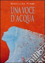 Una voce d'acqua. E-book. Formato EPUB ebook