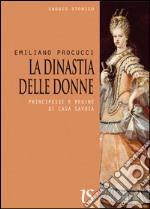 La dinastia delle donne. Principesse e regine di Casa Savoia. E-book. Formato EPUB ebook