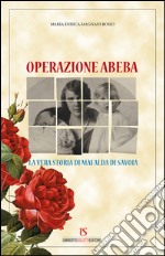 Operazione Abeba. La vera storia di Mafalda di Savoia. E-book. Formato EPUB ebook