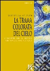 La trama colorata del cielo. L'incontro con il destino non avviene mai per caso. E-book. Formato Mobipocket ebook di Gabriella Meleleo