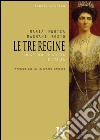 Le tre regine. Un secolo di storia d'Italia. E-book. Formato EPUB ebook di Maria Enrica Magnani Bosio