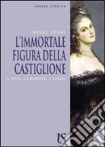 L'immortale figura della Castiglione. Il mito, la memoria, i luoghi. E-book. Formato EPUB ebook