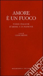 Amore è un fuoco: Poesie italiane d'amore e di passione. E-book. Formato EPUB ebook