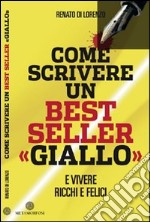 Come scrivere un bestseller giallo. E vivere ricchi e felici. E-book. Formato EPUB ebook