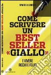 Come scrivere un bestseller giallo. E vivere ricchi e felici. E-book. Formato EPUB ebook