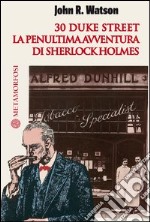 30 Duke Street. La penultima avventura di Sherlock Holmes. E-book. Formato EPUB