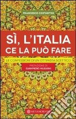 Sì, l'Italia ce la può fare. Le confessioni di un ottimista scettico. E-book. Formato EPUB ebook