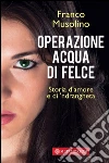 Operazione acqua di felce. Storia d'amore e di 'ndrangheta. E-book. Formato EPUB ebook di Franco Musolino