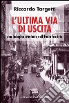 L' ultima via di uscita. Una indagine criminale nell'Italia fascista. E-book. Formato EPUB ebook di Riccardo Targetti
