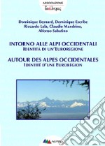 Intorno alle Alpi Occidentali/Autour des alpes occidentalesIdentità di un' Euroregione/Identité d'une Eurorégion. E-book. Formato PDF ebook