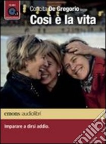 Così è la vita. Imparare a dirsi addio letto da Concita De Gregorio. Audiolibro. CD Audio formato MP3. Ediz. integrale ebook di De Gregorio Concita