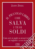 Il piccolo libro che salva i tuoi soldi. Come avere la meglio su mercati rischiosi, sui truffatori e su voi stessi. E-book. Formato Mobipocket ebook