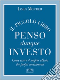 Penso Dunque InvestoCome essere il miglior alleato dei propri investimenti. E-book. Formato EPUB ebook di James Montier