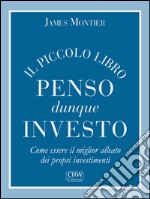 Penso Dunque InvestoCome essere il miglior alleato dei propri investimenti. E-book. Formato EPUB ebook