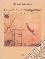 La vita è un trampolinoUn tuffo nell’ottimismo per giovani dai 15 ai 90 anni. E-book. Formato EPUB ebook