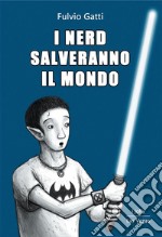 I nerd salveranno il mondo. E-book. Formato EPUB ebook