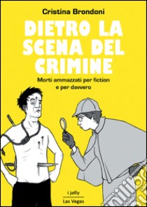 Dietro la scena del crimineMorti ammazzati per fiction e per davvero. E-book. Formato EPUB ebook di Luciano Garofano