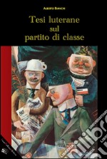 Tesi luterane sul partito di classe. E-book. Formato Mobipocket