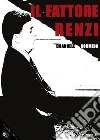 Il fattore Renzi. E-book. Formato EPUB ebook di Emanuele Bormida