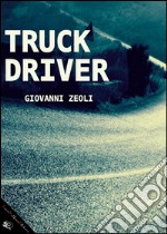 Truck driverDiario di un camionista che leggeva romanzi d'amore. E-book. Formato Mobipocket ebook