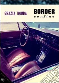 Border: Confine. E-book. Formato Mobipocket ebook di Grazia Bomba