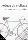 Lexique du cyclisme. E-book. Formato Mobipocket ebook