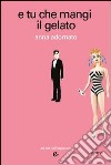 E tu che mangi il gelato. E-book. Formato EPUB ebook