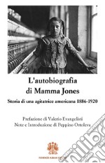 L'autobiografia di Mamma Jones: Storia di una agitatrice americana 1886-1920. E-book. Formato EPUB ebook