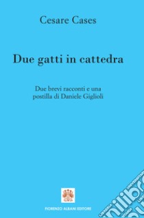 Due gatti in cattedra: Due brevi racconti e una postilla.. E-book. Formato EPUB ebook di Daniele Giglioli