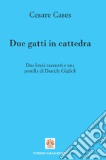 Due gatti in cattedra: Due brevi racconti e una postilla.. E-book. Formato EPUB ebook