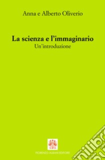 La scienza e l’immaginario. Un’introduzione: Un’introduzione. E-book. Formato EPUB ebook di Alberto Oliverio