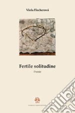 Fertile solitudine: Poesie. E-book. Formato EPUB ebook