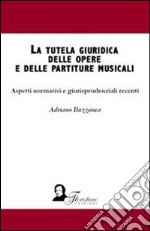 La tutela giuridica delle opere e delle partiture musicali. Aspetti normativi e giurisprudenzali recenti. E-book. Formato EPUB ebook