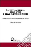 La tutela giuridica delle opere e delle partiture musicali. Aspetti normativi e giurisprudenzali recenti. E-book. Formato EPUB ebook