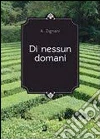 Di nessun domani. E-book. Formato EPUB ebook di Alessandro Zignani