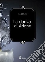 La danza di Arione. E-book. Formato EPUB ebook