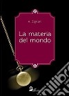 La materia del mondo. E-book. Formato EPUB ebook