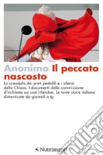 Il peccato nascosto: Lo scandalo dei preti pedofili e i silenzi della Chiesa. I documenti della commissione d'inchiesta sui casi irlandesi. Le tante storie italiane dimenticate da giornali e tg. E-book. Formato EPUB ebook