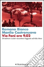 Via Fani ore 9.02: 34 testimoni oculari raccontano l'agguato ad Aldo Moro. E-book. Formato EPUB ebook