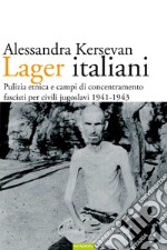 Lager italiani: Pulizia etnica e campi di concentramento fascisti per civili jugoslavi 1941-1943. E-book. Formato EPUB