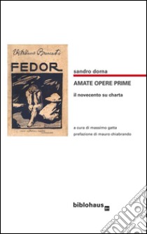 Amate Opere Prime: il Novecento su Charta. E-book. Formato EPUB ebook di Sandro Dorna