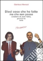 Dieci cose che ho fatto ma che non posso credere di aver fatto, però le ho fatte. E-book. Formato EPUB ebook