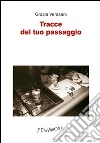 Tracce del tuo passaggio. E-book. Formato EPUB ebook di Grazia Verasani