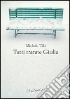 Tutti tranne Giulia. E-book. Formato EPUB ebook di Michela Tilli