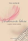 Finalmente liberi. La gioia di essere autentici. E-book. Formato EPUB ebook di Pietro Lombardo