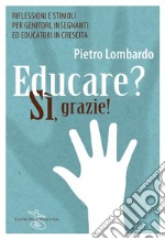 Educare? Si grazieRiflessioni e stimoli per genitori, insegnanti ed educatori in crescita. E-book. Formato EPUB