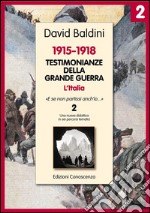 Testimonianze della Grande Guerra 1915-1918 L'Italia 2: «E se non partissi anch'io». E-book. Formato Mobipocket