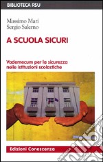 A scuola sicuri: Vademecum per la sicurezza nelle istituzioni scolastiche. E-book. Formato EPUB ebook