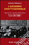 L'azzardo costituzionale: Cosa an­dremo a votare nel ref­er­en­dum di ot­to­bre  41 ar­ti­coli che ridis­eg­nano i po­teri della Re­pub­blica. E-book. Formato Mobipocket ebook